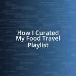 How I Curated My Food Travel Playlist