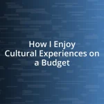 How I Enjoy Cultural Experiences on a Budget