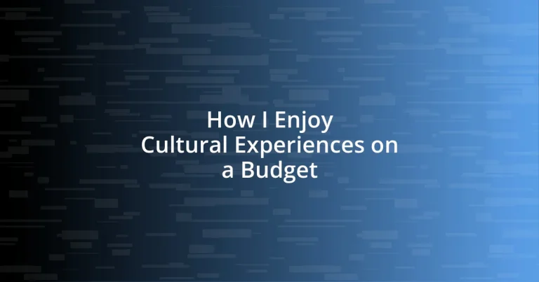 How I Enjoy Cultural Experiences on a Budget