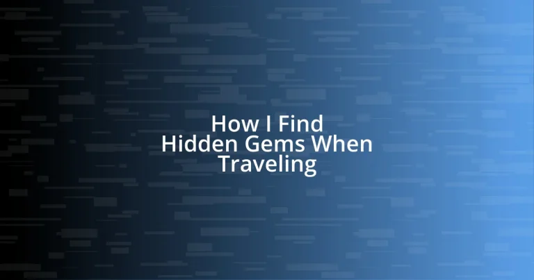 How I Find Hidden Gems When Traveling