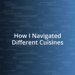 How I Navigated Different Cuisines