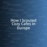 How I Scouted Cozy Cafes in Europe