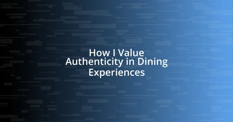 How I Value Authenticity in Dining Experiences