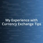 My Experience with Currency Exchange Tips