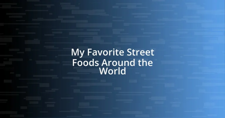 My Favorite Street Foods Around the World