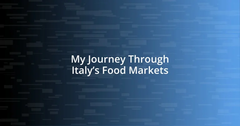 My Journey Through Italy’s Food Markets