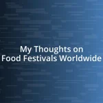 My Thoughts on Food Festivals Worldwide