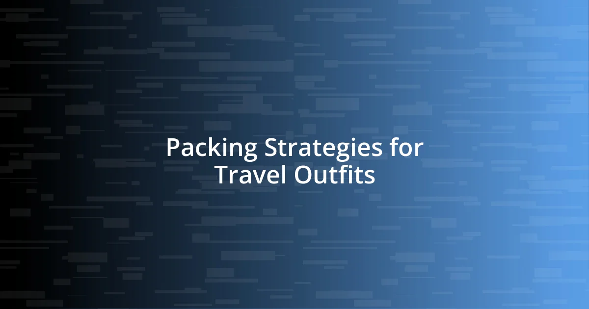 Packing Strategies for Travel Outfits