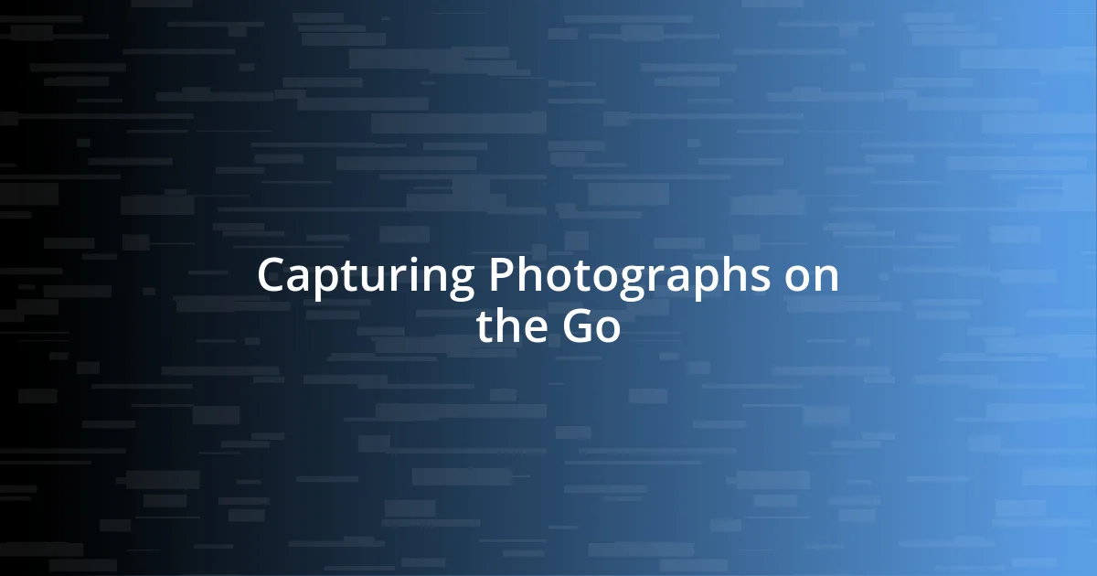 Capturing Photographs on the Go