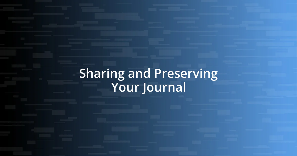 Sharing and Preserving Your Journal