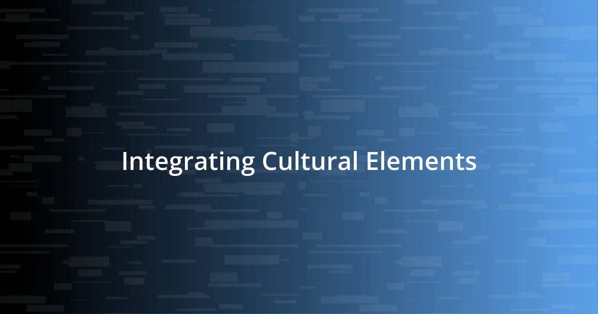 Integrating Cultural Elements