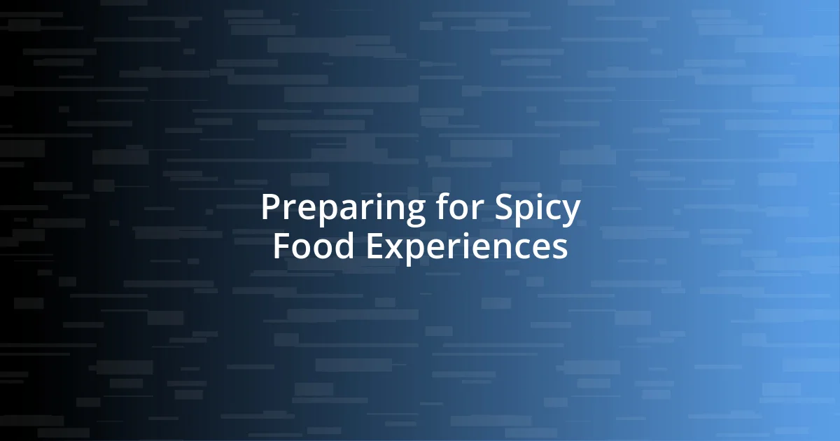 Preparing for Spicy Food Experiences