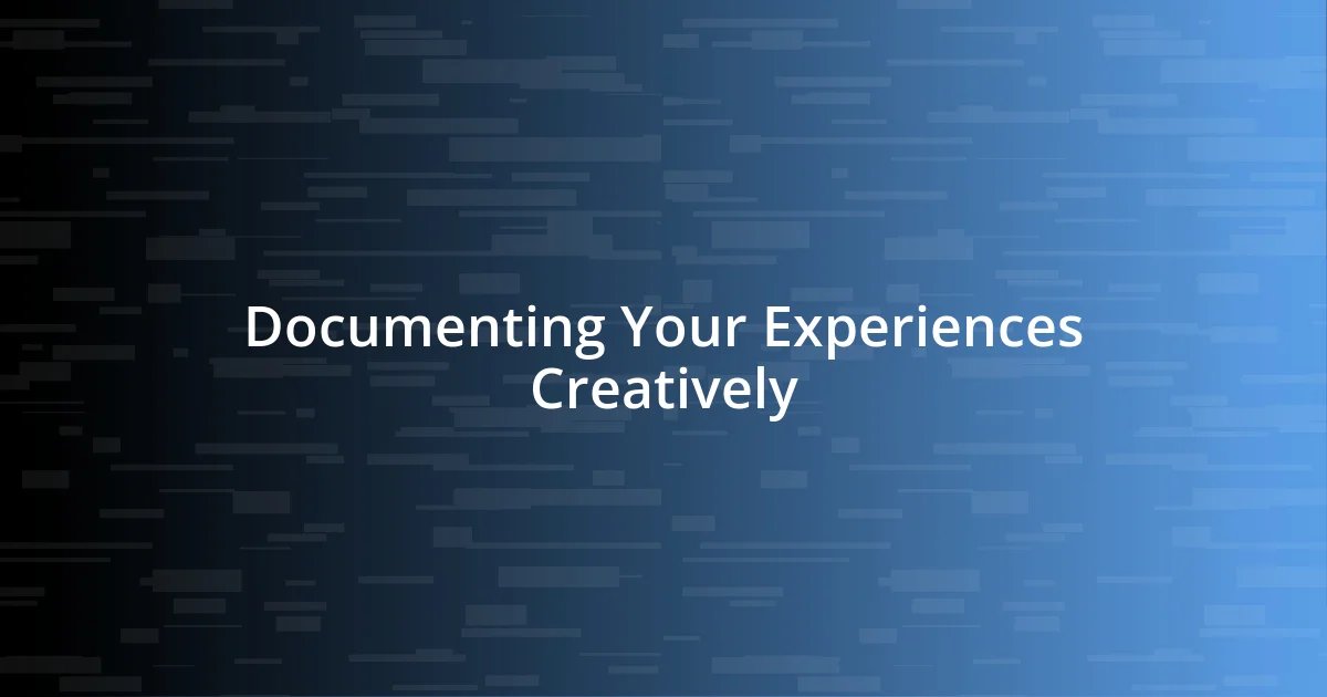 Documenting Your Experiences Creatively