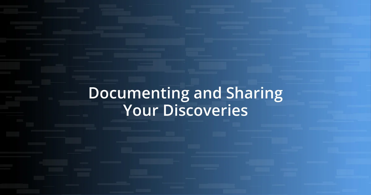 Documenting and Sharing Your Discoveries