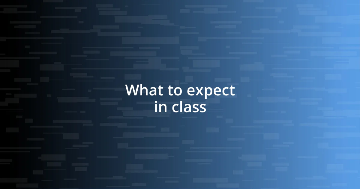 What to expect in class