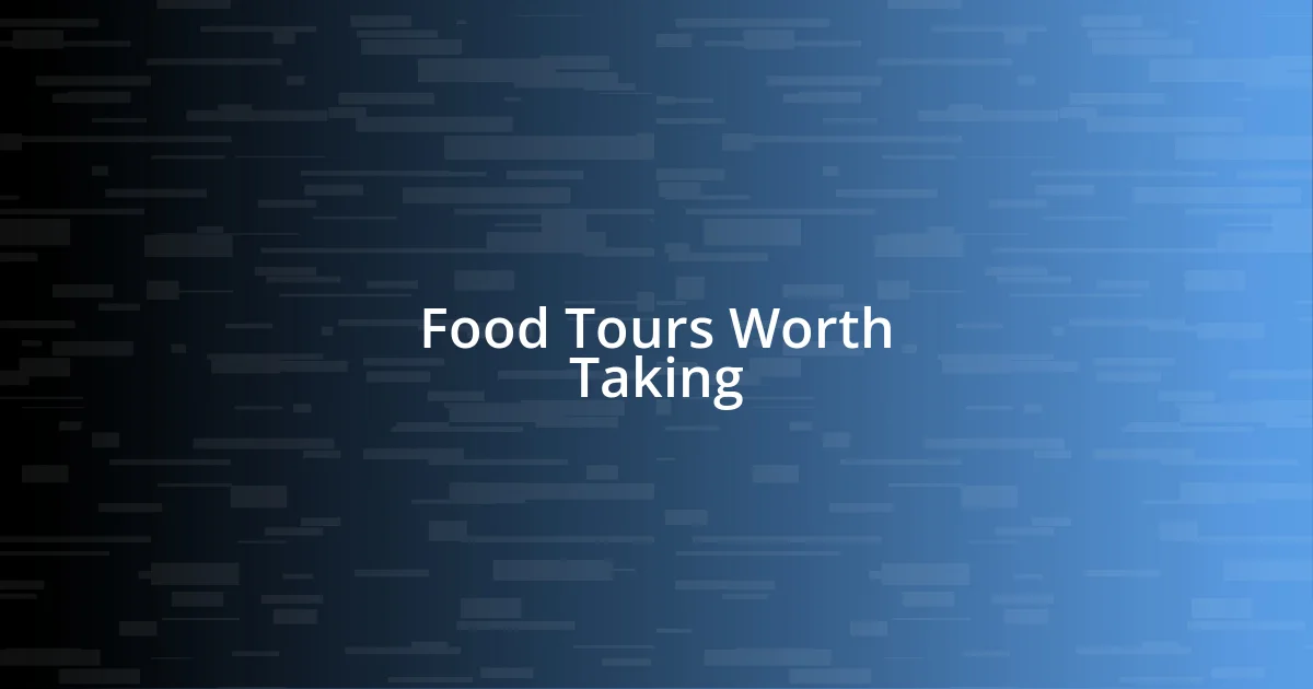 Food Tours Worth Taking