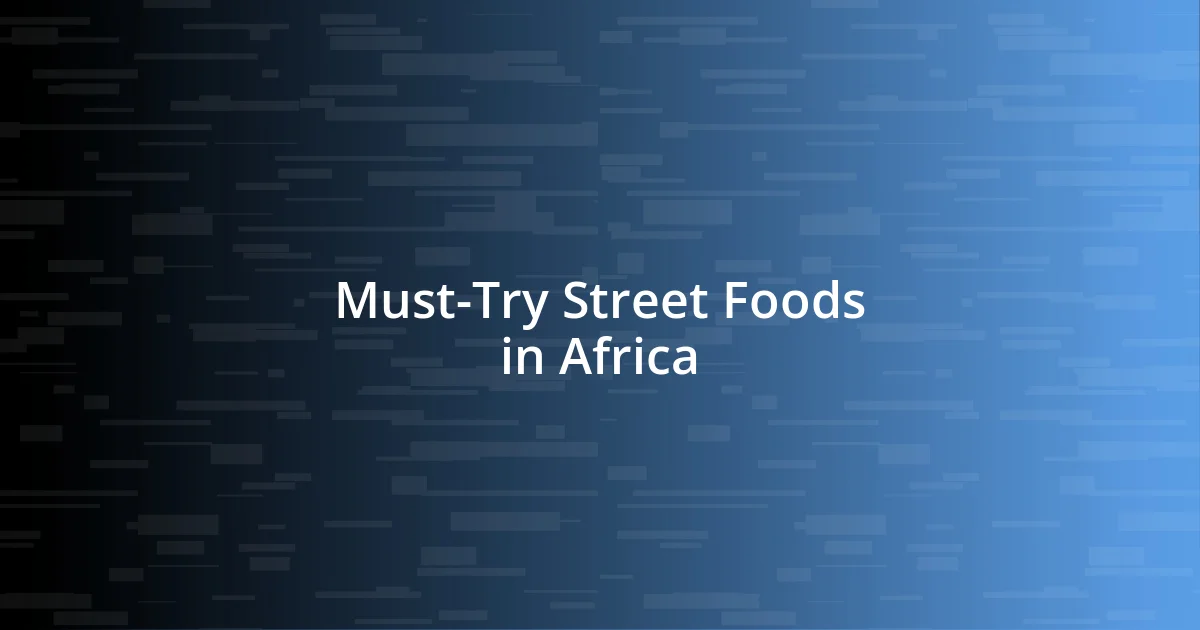 Must-Try Street Foods in Africa