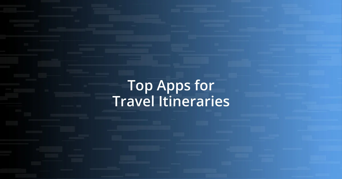 Top Apps for Travel Itineraries