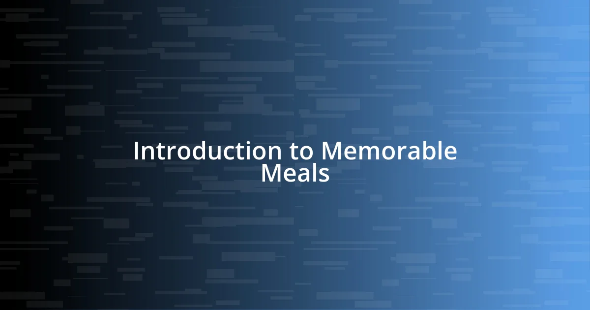 Introduction to Memorable Meals