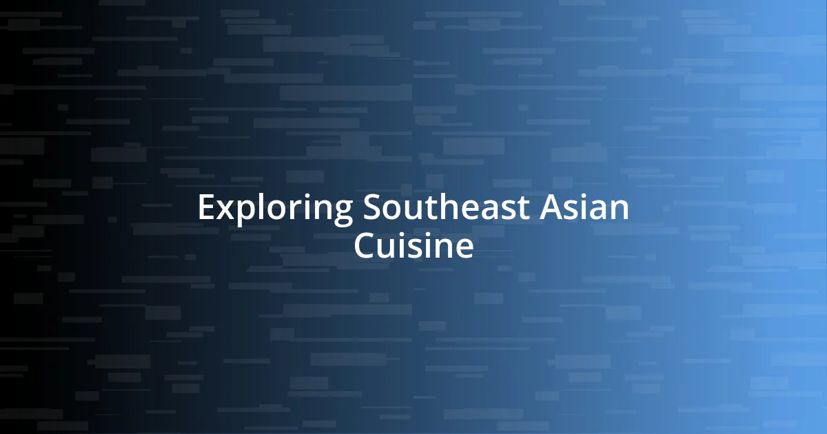 Exploring Southeast Asian Cuisine