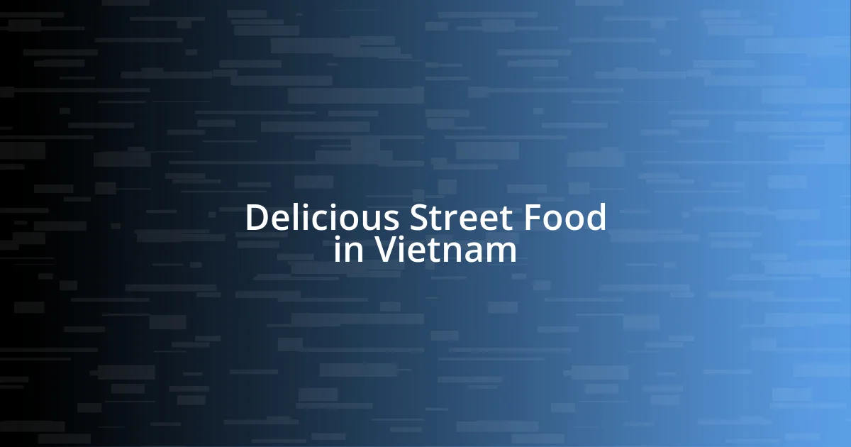 Delicious Street Food in Vietnam