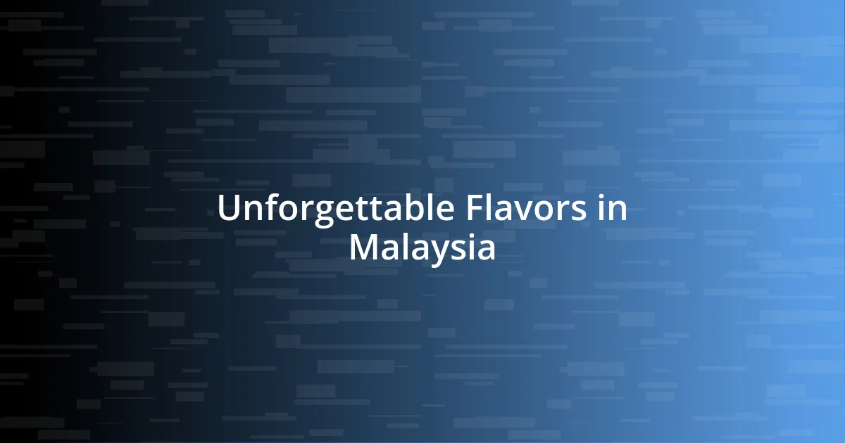 Unforgettable Flavors in Malaysia