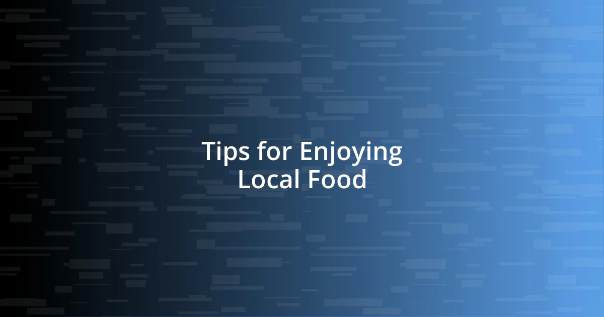 Tips for Enjoying Local Food