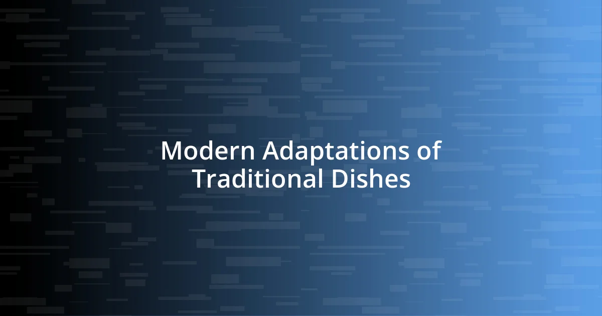 Modern Adaptations of Traditional Dishes