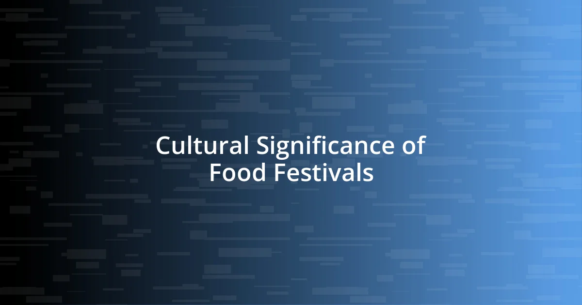 Cultural Significance of Food Festivals