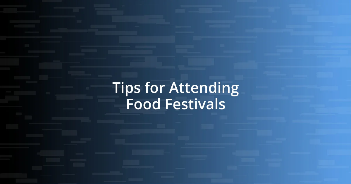 Tips for Attending Food Festivals