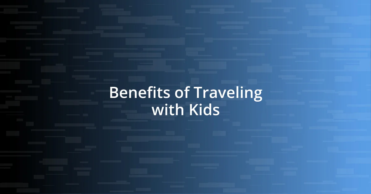 Benefits of Traveling with Kids