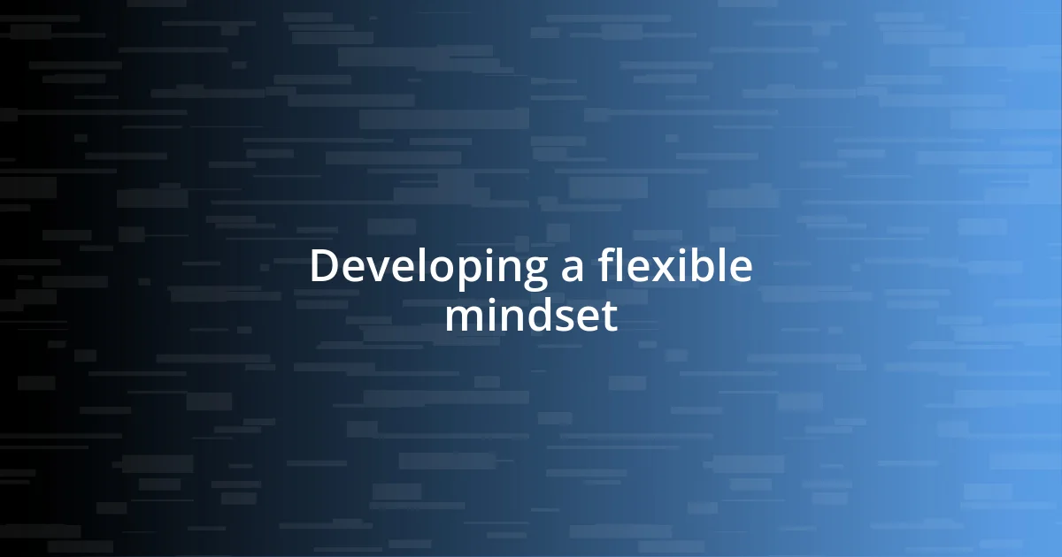 Developing a flexible mindset