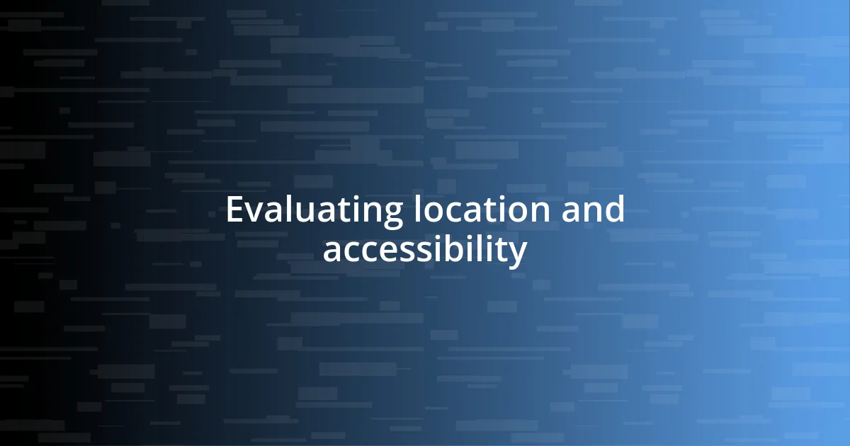 Evaluating location and accessibility