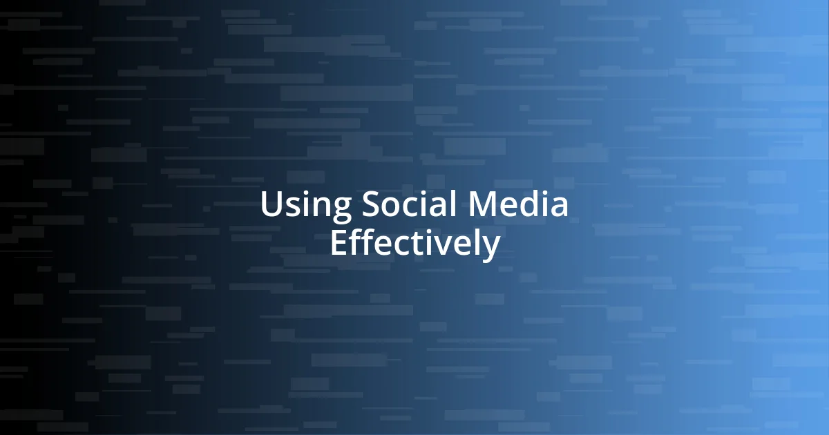 Using Social Media Effectively