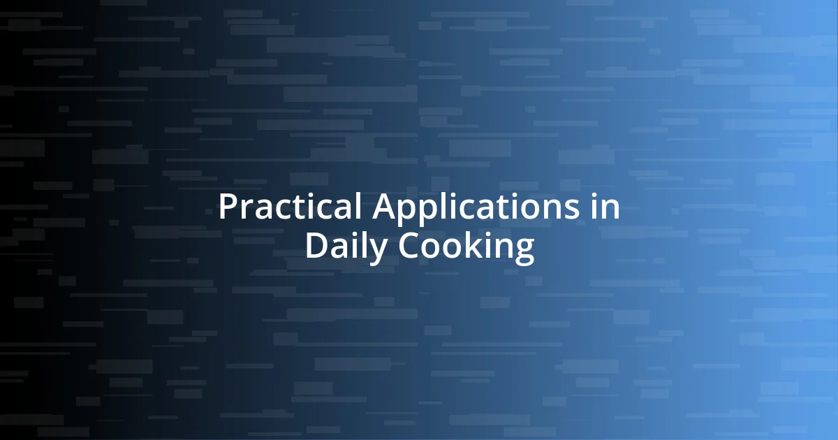 Practical Applications in Daily Cooking