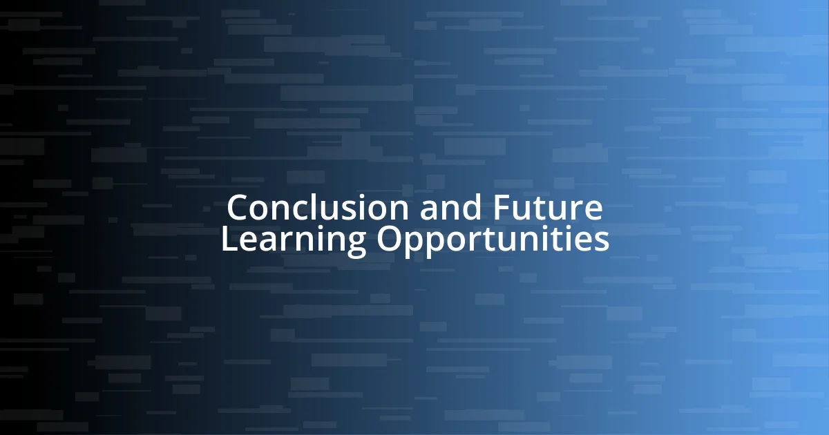 Conclusion and Future Learning Opportunities